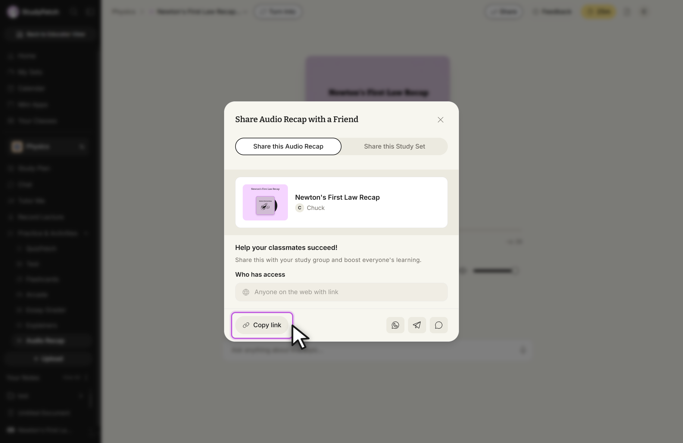 The Share Audio Recap with a Friend modal. Two tabs read Share this Audio Recap, selected, and Share this Study Set. Below them a card shows the recap name and its owner, then the line Help your classmates succeed! and a Who has access field. A Copy link button sits at the bottom left with the cursor on it, and three messaging app icons sit at the bottom right.