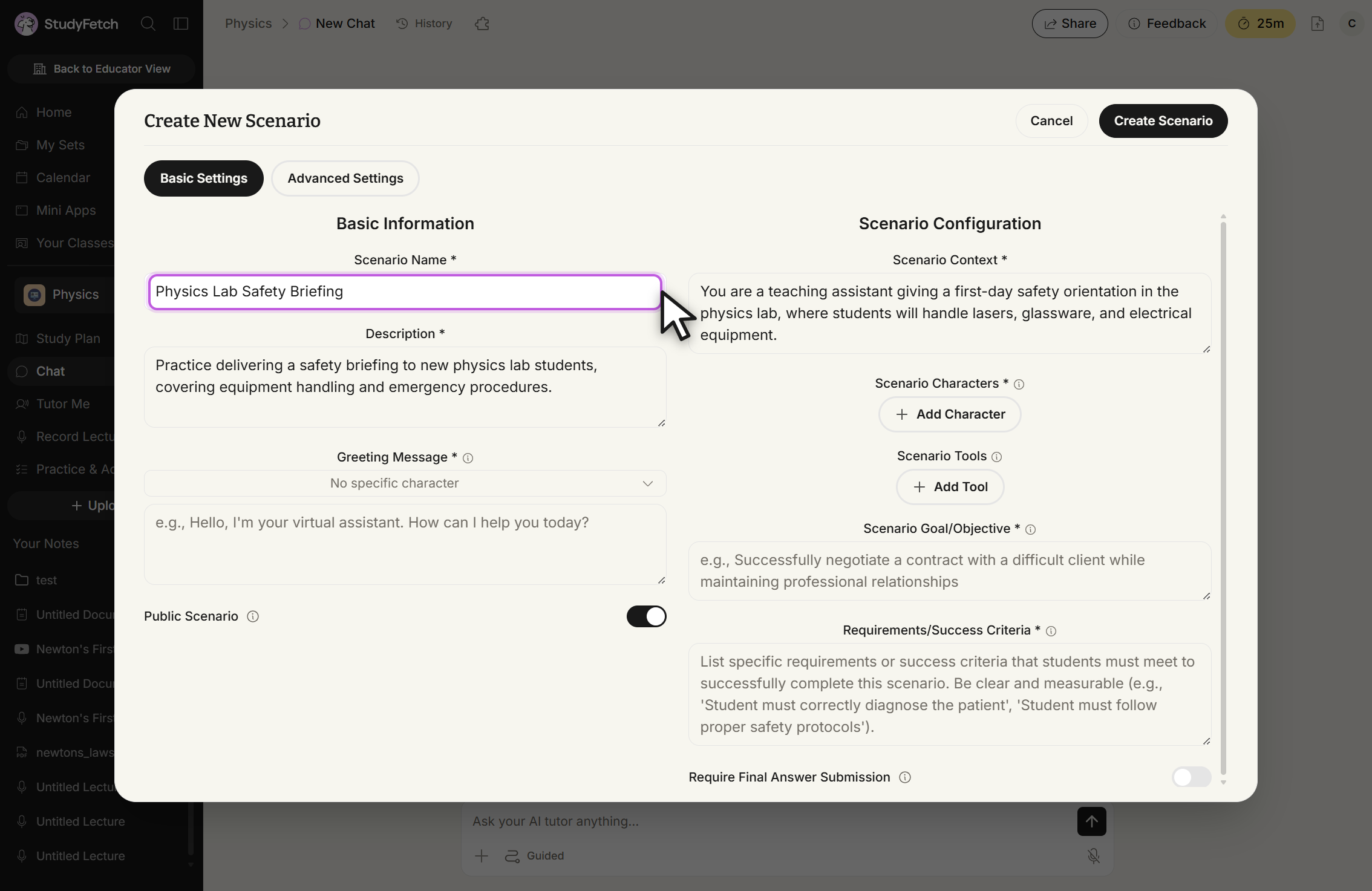 Create New Scenario modal with Cancel and Create Scenario at the top right and the tabs Basic Settings, selected, and Advanced Settings. Under Basic Information, Scenario Name reads Physics Lab Safety Briefing and is outlined with the cursor on it, Description reads Practice delivering a safety briefing to new physics lab students, covering equipment handling and emergency procedures, the Greeting Message character picker reads No specific character and its text box shows only the placeholder e.g., Hello, I'm your virtual assistant. How can I help you today?, and the Public Scenario toggle is on. Under Scenario Configuration, Scenario Context describes a first-day safety orientation in the physics lab, with + Add Character and + Add Tool buttons below, and the Scenario Goal/Objective and Requirements/Success Criteria boxes show only placeholder text. Require Final Answer Submission is off.
