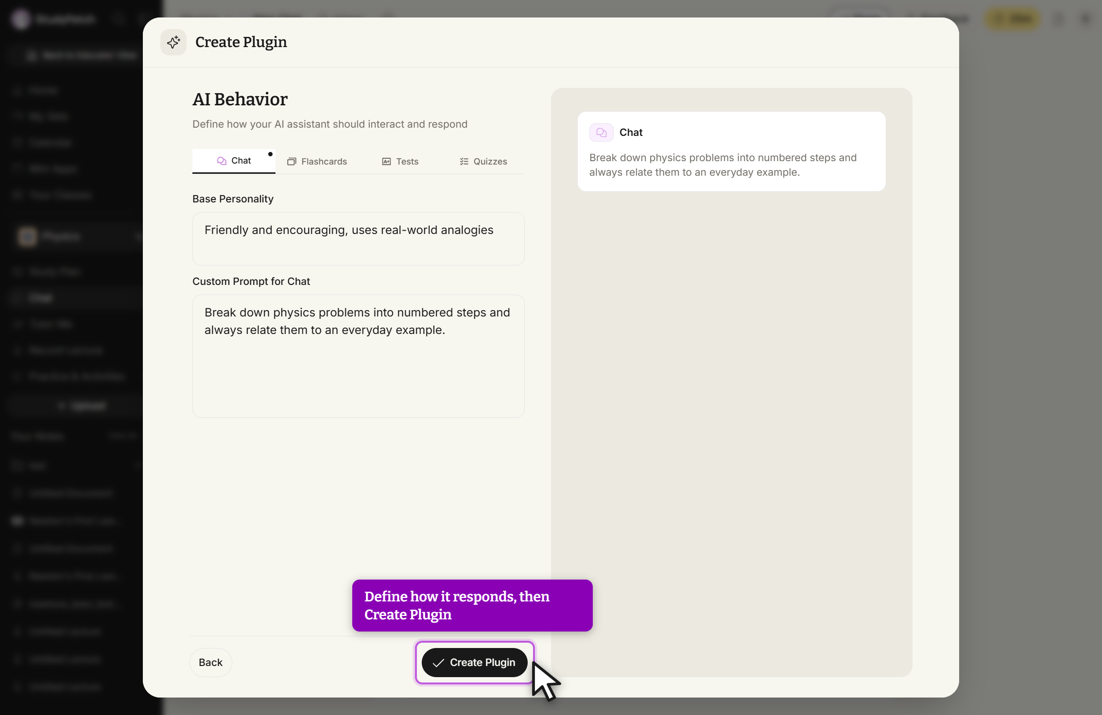 Create Plugin modal on the AI Behavior step, subtitled Define how your AI assistant should interact and respond, with the tabs Chat, Flashcards, Tests, and Quizzes and Chat selected. Base Personality reads Friendly and encouraging, uses real-world analogies. Custom Prompt for Chat reads Break down physics problems into numbered steps and always relate them to an everyday example, and a preview card on the right repeats that text under a Chat heading. Back sits at the lower left, and the Create Plugin button at the lower right is outlined with the cursor on it, beside a callout reading Define how it responds, then Create Plugin.