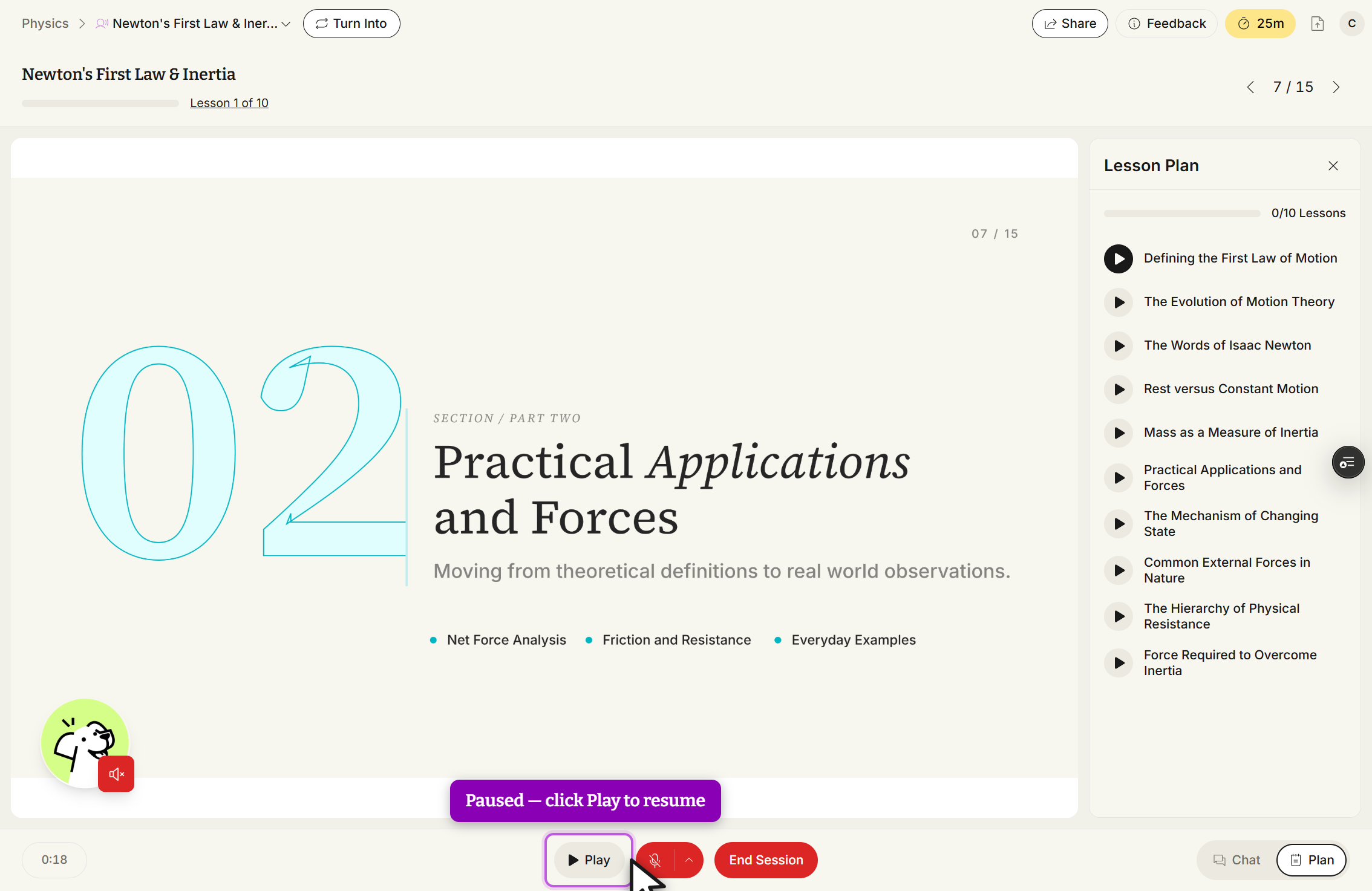 Tutor Me session Newton's First Law & Inertia paused on page 7 / 15, with the page arrows at the top right. A purple banner over the slide says the session is paused and to click Play to resume. The bottom toolbar shows a Play button outlined in purple with the cursor on it, a red muted microphone button, and a red End Session button; the timer reads 0:18 and the tutor avatar carries a red muted speaker badge. The Lesson Plan panel on the right still reads 0/10 Lessons.