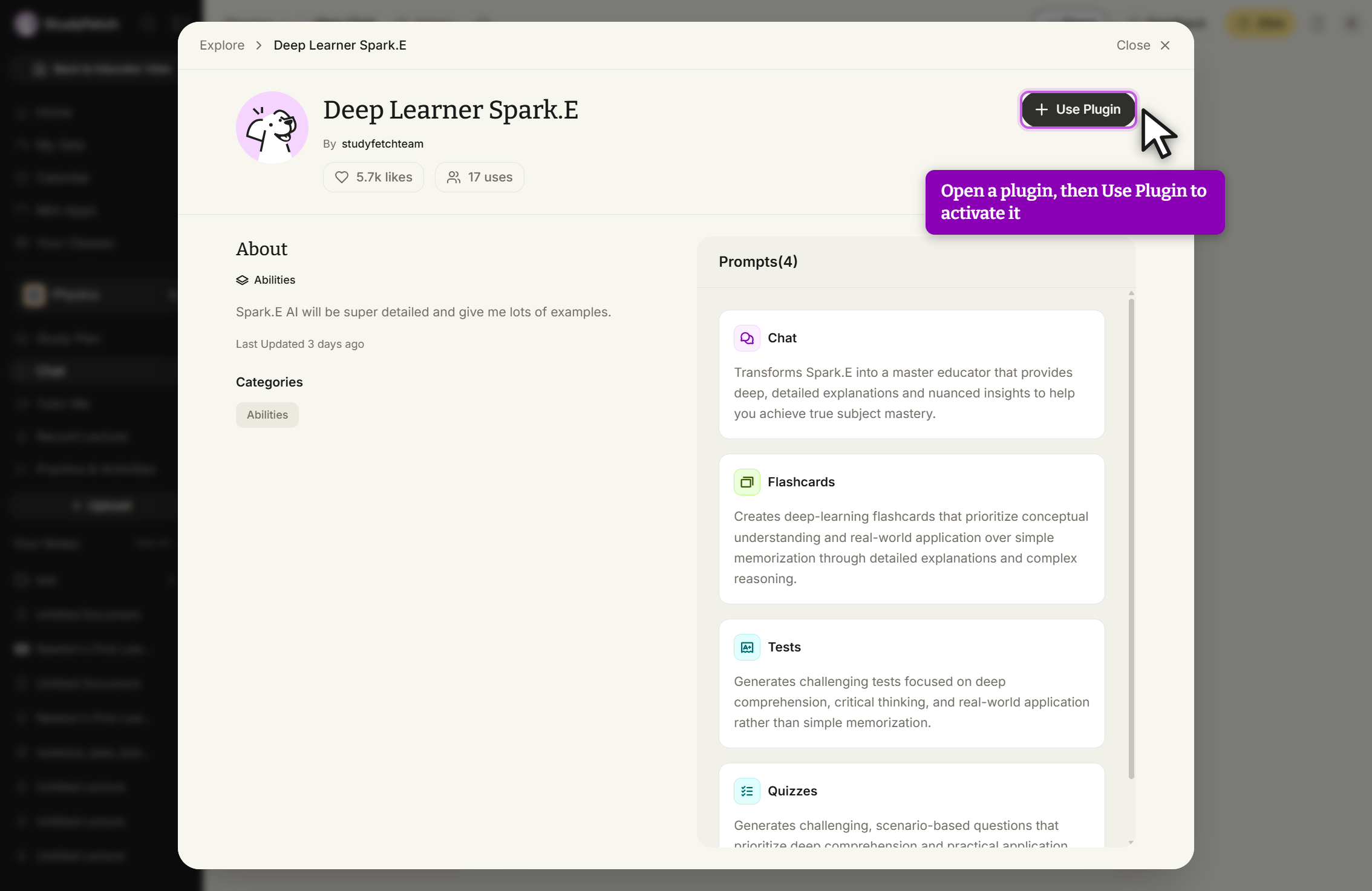 Plugin page titled Deep Learner Spark.E by studyfetchteam, opened from the Explore breadcrumb, showing 5.7k likes and 17 uses. The + Use Plugin button at the top right is outlined with the cursor on it, beside a callout reading Open a plugin, then Use Plugin to activate it. The About column reads Abilities, then Spark.E AI will be super detailed and give me lots of examples, then Last Updated 3 days ago, and a Categories tag reading Abilities. A Prompts(4) column lists Chat, Flashcards, Tests, and a partly visible Quizzes entry.
