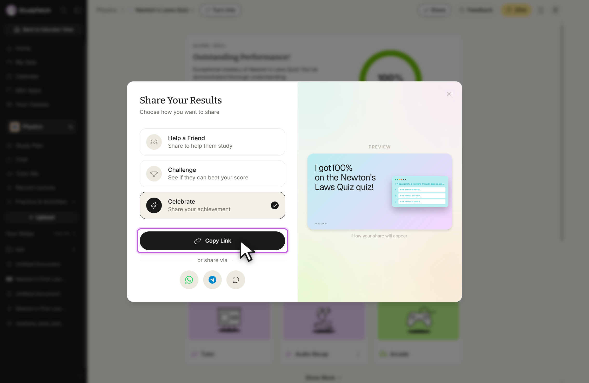A dialog titled Share Your Results, subtitled Choose how you want to share. Three options are listed: Help a Friend, Share to help them study; Challenge, See if they can beat your score; and Celebrate, Share your achievement, which is selected with a check. A Copy Link button below has the cursor on it, followed by or share via and round WhatsApp, Telegram and message buttons. The right half shows a PREVIEW panel with a share card reading I got 100% on the Newton's Laws Quiz quiz!, captioned How your share will appear, with a close X above it.