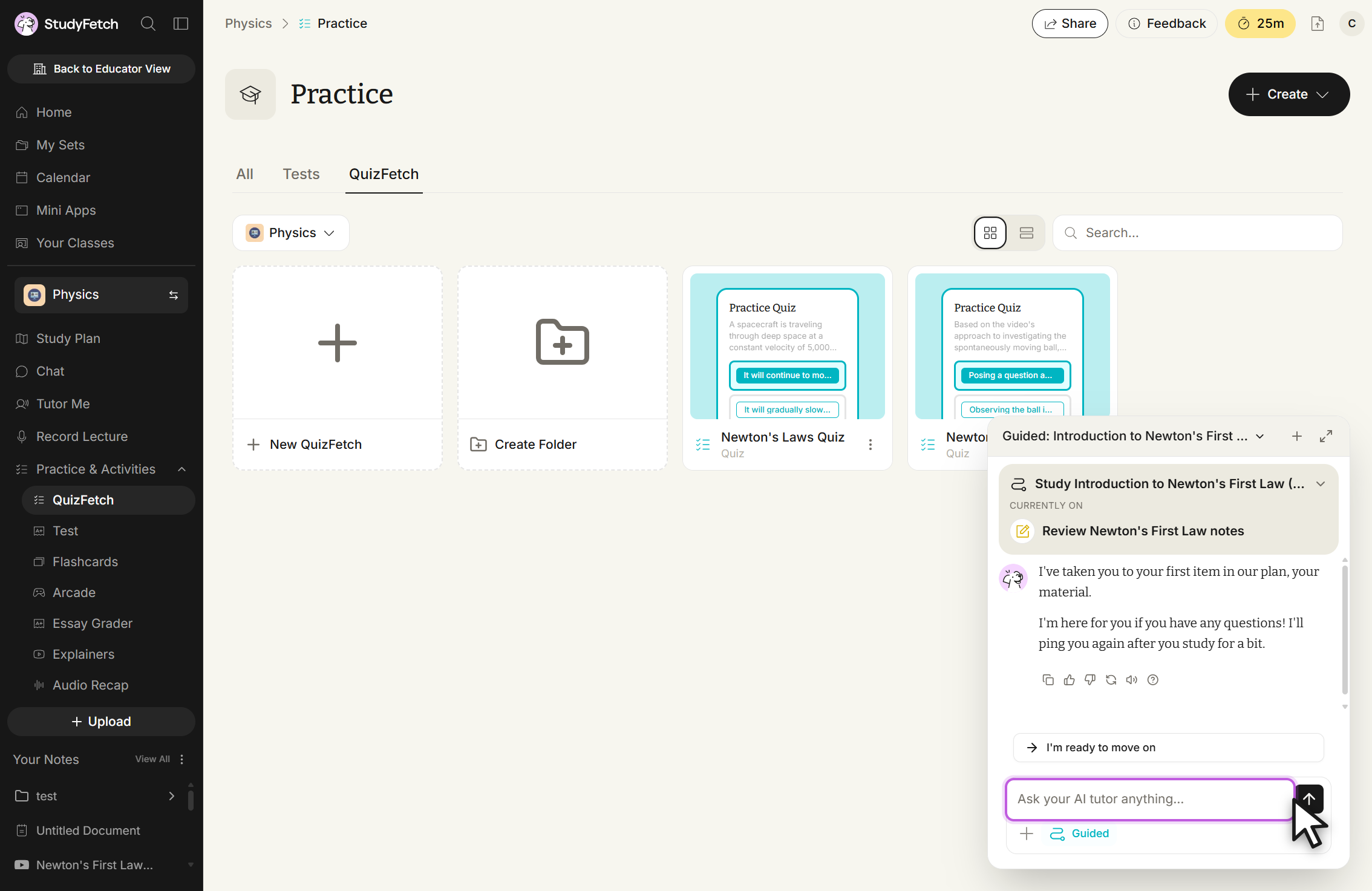 StudyFetch Practice page for the Physics class with the QuizFetch tab selected and QuizFetch highlighted under Practice & Activities in the left sidebar. The grid shows New QuizFetch, Create Folder, and quiz cards including Newton's Laws Quiz. A chat panel titled Guided: Introduction to Newton's First ... overlays the lower right, listing the plan step Review Newton's First Law notes under CURRENTLY ON, an assistant message, an I'm ready to move on button, and a message box with the placeholder Ask your AI tutor anything... The cursor rests on the send arrow.