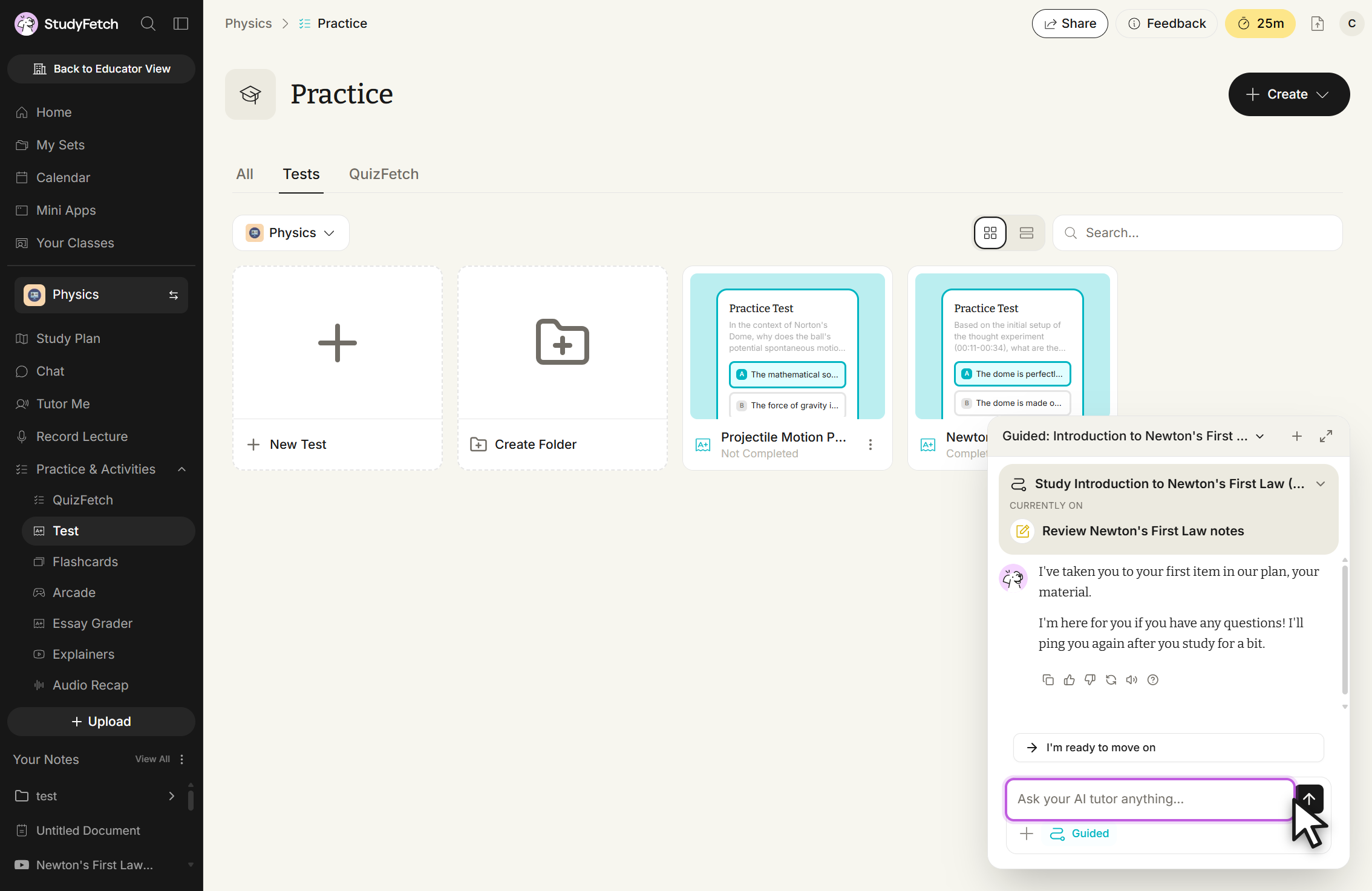 StudyFetch Practice page for the Physics class with the Tests tab selected and Test highlighted under Practice & Activities in the left sidebar. The grid shows New Test, Create Folder, and practice test cards including Projectile Motion P... marked Not Completed. A chat panel titled Guided: Introduction to Newton's First ... overlays the lower right, listing the plan step Review Newton's First Law notes under CURRENTLY ON, an assistant message, an I'm ready to move on button, and a message box with the placeholder Ask your AI tutor anything... The cursor rests on the send arrow.