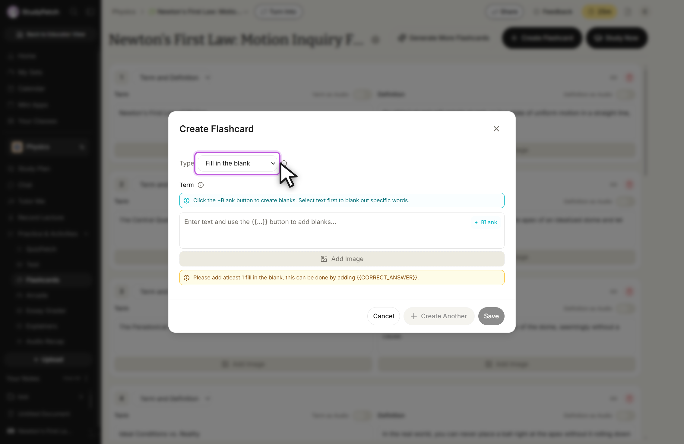 The Create Flashcard modal with Type set to Fill in the blank. A blue hint reads Click the +Blank button to create blanks. Select text first to blank out specific words. The empty Term field shows the placeholder Enter text and use the {{...}} button to add blanks... with a + Blank button at its right and an Add Image button below. A yellow warning reads Please add atleast 1 fill in the blank, this can be done by adding {{CORRECT_ANSWER}}. Cancel, Create Another and Save buttons sit at the bottom.