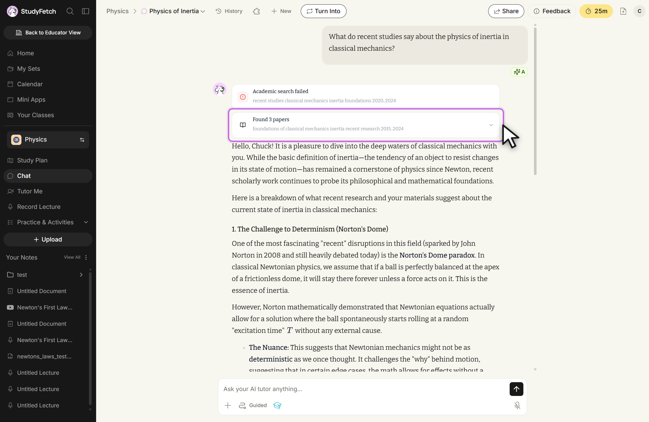 StudyFetch chat titled Physics of Inertia. The user message reads What do recent studies say about the physics of inertia in classical mechanics? Two status rows follow: Academic search failed for the query recent studies classical mechanics inertia foundations 2020..2024, and Found 3 papers for foundations of classical mechanics inertia recent research 2015..2024, outlined with a chevron to expand it and the cursor on it. The answer below begins Hello, Chuck! and reaches the heading 1. The Challenge to Determinism (Norton's Dome). The message box shows the placeholder Ask your AI tutor anything... with the Guided toggle and an academic search icon beside it.
